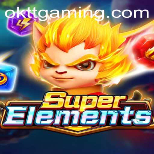 Explore the Exciting World of SuperElements: A Thrilling Journey with oktt gaming